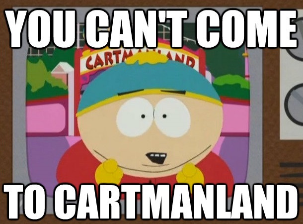 5aae0ca91444d_You_Cant_Come_to_Cartmanland.jpg.07ecec2d4b527c4e5f3aa3f6dadf94e6.jpg